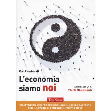 L'economia siamo noi. Un approccio zen per trasformare il nostro rapporto con il lavoro, il denaro e il tempo libero