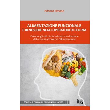 Alimentazione funzionale e benessere negli operatori di polizia. Favorire gli stili di vita salutari e la riduzione dello stress attraverso l'alimentazione