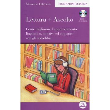 Lettura+ascolto. Come migliorare l'apprendimento linguistico, emotivo ed empatico con gli audiolibri. Con CD Audio formato MP3