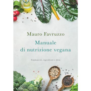 Manuale di nutrizione vegana. Fondamenti, ingredienti e diete