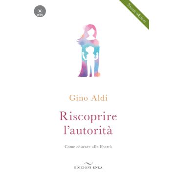 Riscoprire l'autorità. Come educare alla libertà. Con CD-Audio
