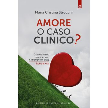 Amore o caso clinico? Capire quando una relazione ha bisogno di aiuto. Storie di vita