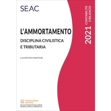 L'ammortamento. Disciplina civilistica e tributaria 2021