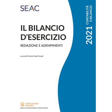 Il bilancio d'esercizio redazione e adempimenti 2021 SEAC