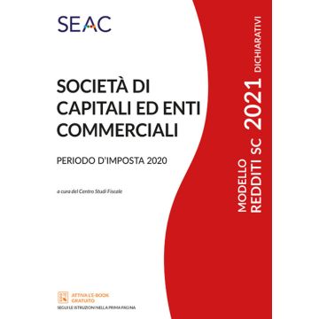 Modello redditi 2021. Società di capitali ed enti commerciali. Periodo d'imposta 2020