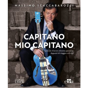 Capitano mio capitano. Quando il lavoro diventa passione. Appunti di viaggio e di vita