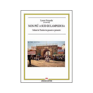 Non più a sud di Lampedusa. Italiani in Tunisia tra passato e presente