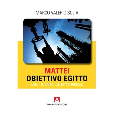 Mattei, obiettivo Egitto. L'ENI, Il Cairo, Le Sette Sorelle