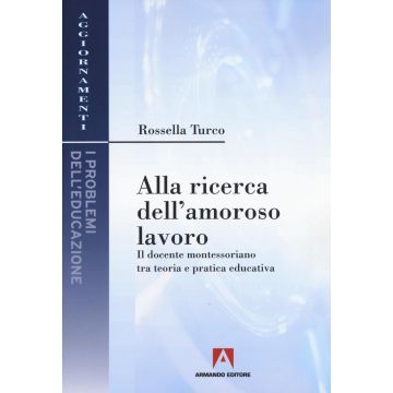 Alla ricerca dell'amoroso lavoro. Il docente montessoriano tra teoria e pratica educativa