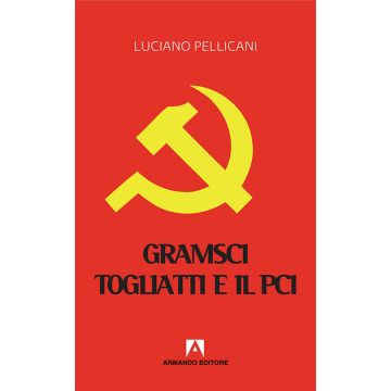 Gramsci, Togliatti e il PCI. Dal moderno «Principe» al post-comunismo