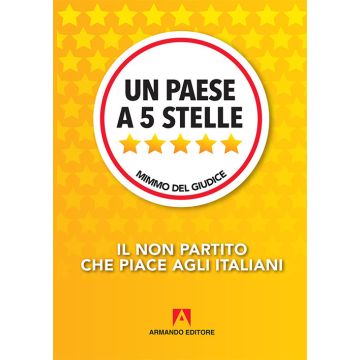 Un paese a 5 Stelle. Il non partito che piace agli italiani