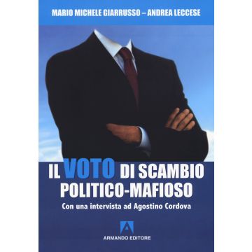 Il voto di scambio politico-mafioso. Con un'intervista ad Agostino Cordova