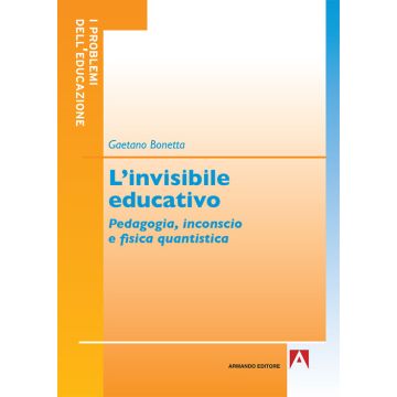 L'invisibile educativo. Pedagogia, inconscio e fisica quantistica