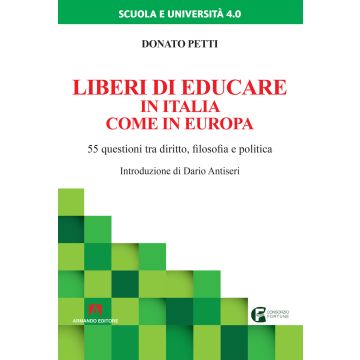 Liberi di educare in Italia come in Europa. 55 questioni tra diritto, filosofia e politica