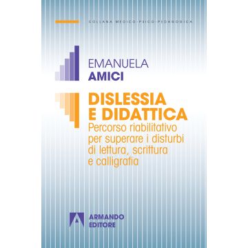 Dislessia e didattica. Percorso riabilitativo per superare i disturbi di lettura, scrittura e calligrafia
