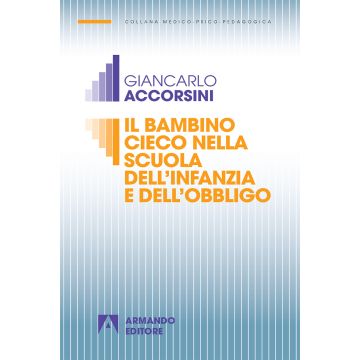Il bambino cieco nella scuola dell'infanzia e dell'obbligo. Nuova ediz.