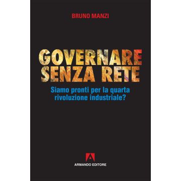 Governare senza rete. Siamo pronti per la quarta rivoluzione industriale?