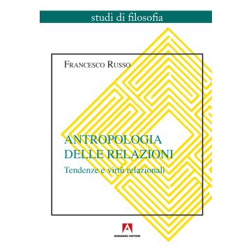 Antropologia delle relazioni. Tendenze e virtù relazionali