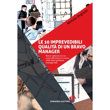 Le 10 imprevedibili qualità di un bravo manager. Breve vademecum su come affrontare le nuove sfide della gestione manageriale