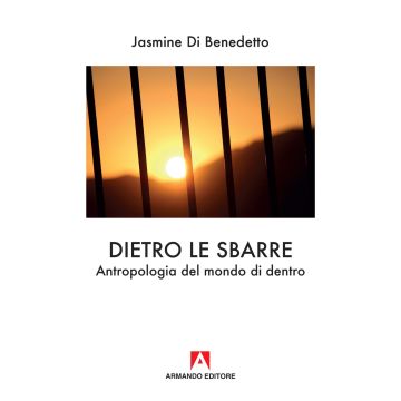 Dietro le sbarre. Antropologia del mondo di dentro