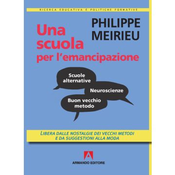 Una scuola per l'emancipazione. Libera dalle nostalgie dei vecchi metodi e da suggestioni alla moda