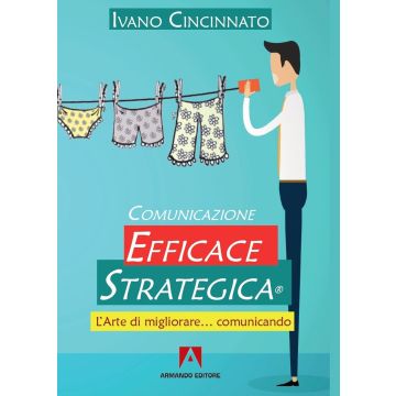 Comunicazione Efficace Strategica. L'arte di migliorare... comunicando