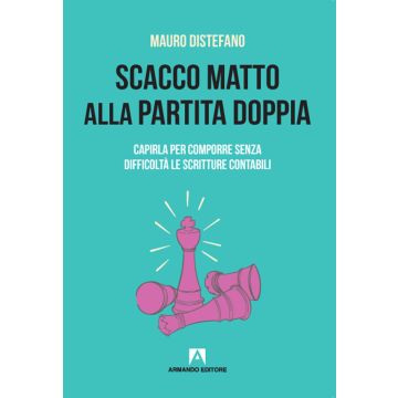 Scacco matto alla partita doppia. Capirla per comporre senza difficoltà le scritture contabili