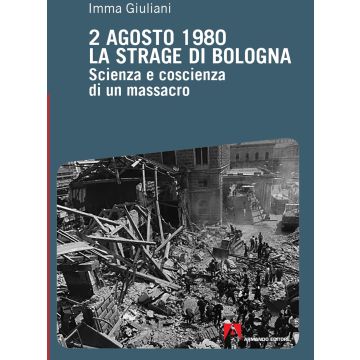 2 agosto 1980. La strage di Bologna. Scienza e coscienza di un massacro
