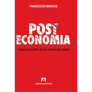 Post Economia. L'utopia possibile di una società più giusta