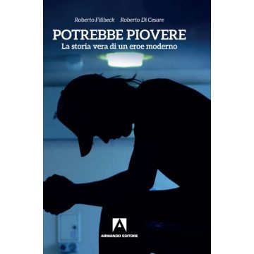 Potrebbe piovere. La storia vera di un eroe moderno
