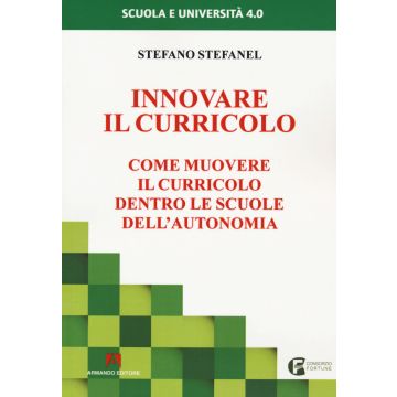 Innovare il curricolo. Come muovere il curricolo dentro le scuole dell'autonomia
