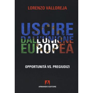 Uscire dall'Unione Europea. Opportunità vs pregiudizi