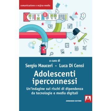 Adolescenti iperconnessi. Un'indagine sui rischi di dipendenza da tecnologie e media digitali