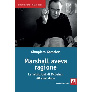 Marshall aveva ragione. Le intuizioni di McLuhan 40 anni dopo