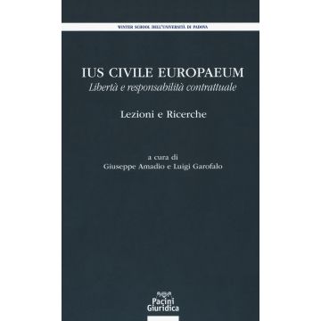 Ius civile europaeum. Libertà e responsabilità contrattuale. Lezioni e ricerche