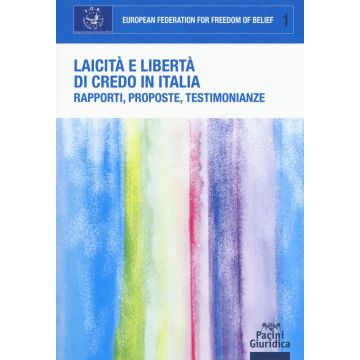 Laicità e libertà di credo in Italia. Rapporti, proposte, testimonianze. Atti del Convegno (Roma, 21 dicembre 2015)