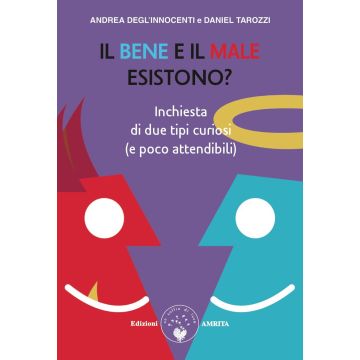 Il bene e il male esistono? inchiesta di due tipi curiosi e poco attendibili