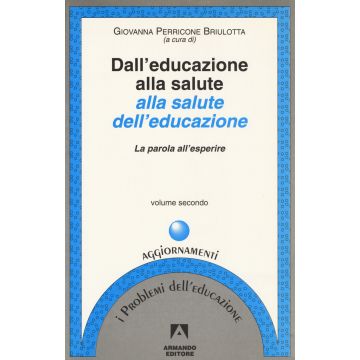 Dall'educazione alla salute alla salute dell'educazione. Vol. 2: La parola all'esperire