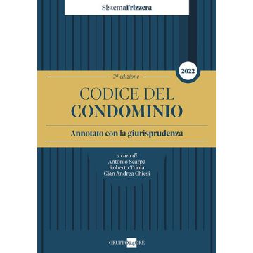 Codice del Condominio 2022 - Annotato con la giurisprudenza (Sistema Frizzera)