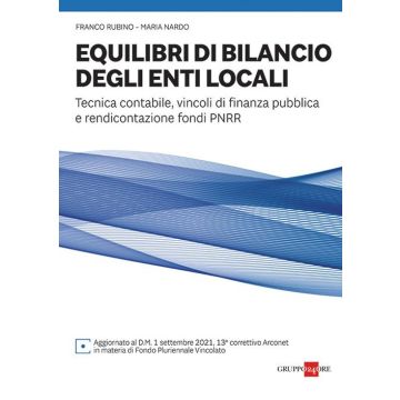 Equilibri di bilancio degli enti locali. Tecnica contabile, vincoli di finanza pubblica e rendicontazione fondi PNRR