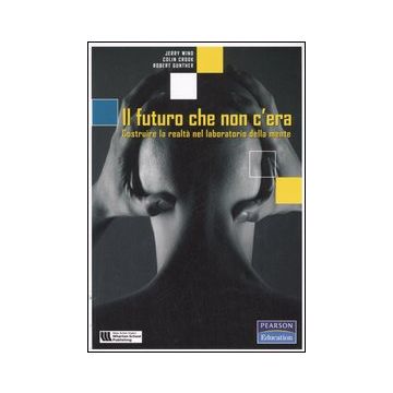 Il futuro che non c'era. Costruire la realtà nel laboratorio della mente