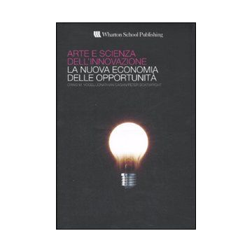 Arte e scienza dell'innovazione. La nuova economia delle opportunità