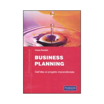 Business planning. Dall'idea al progetto imprenditoriale