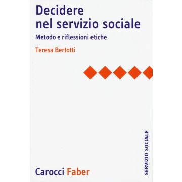 Decidere nel servizio sociale. Metodo e riflessioni etiche