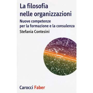La filosofia nelle organizzazioni. Nuove competenze per la formazione e la consulenza