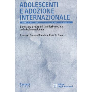 Adolescenti e adozione internazionale. Benessere e relazioni familiari e sociali: un'indagine nazionale