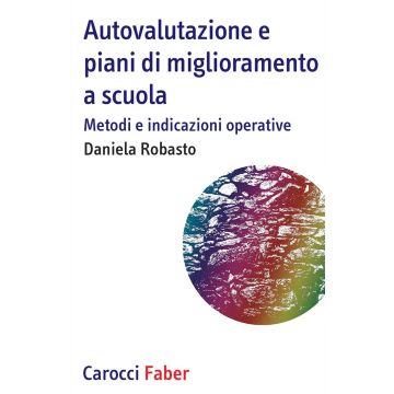 Autovalutazione e piani di miglioramento a scuola. Metodi e indicazioni operative