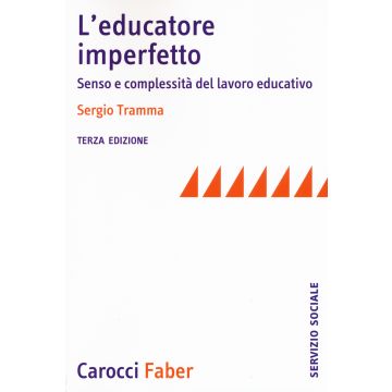 L'educatore imperfetto. Senso e complessità del lavoro educativo