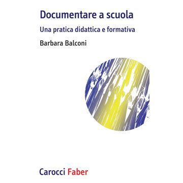 Documentare a scuola. Una pratica didattica e formativa