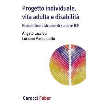 Progetto individuale, vita adulta e disabilità. Prospettive e strumenti su base ICF